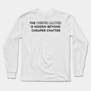 The Deeper Matter...(Alternative) Long Sleeve T-Shirt